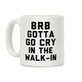 BRB Gotta Go Cry Coffee Mug