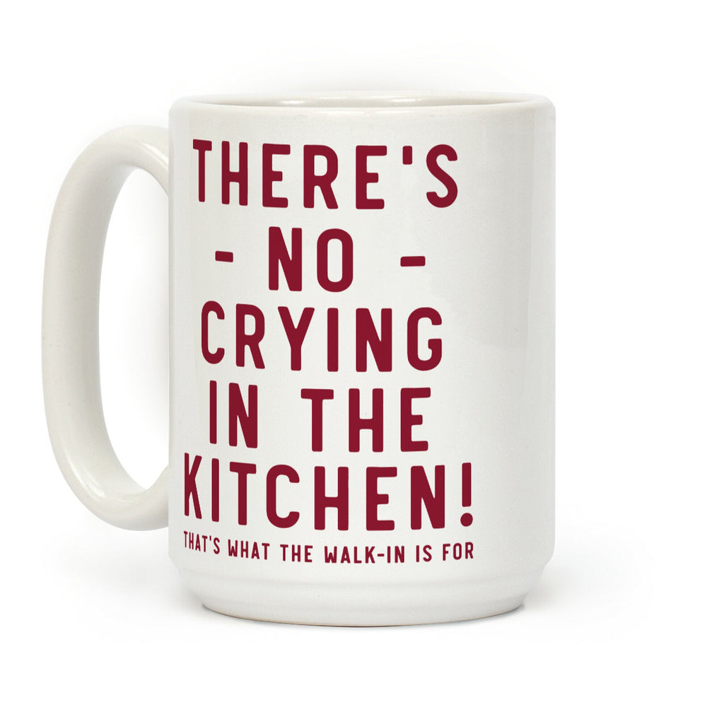 There's No Crying in the Kitchen Coffee Mug