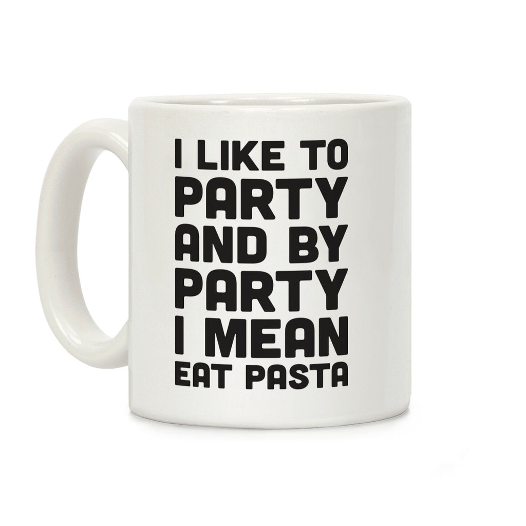 I Like To Party And By Party I Mean Eat Pasta Coffee Mug