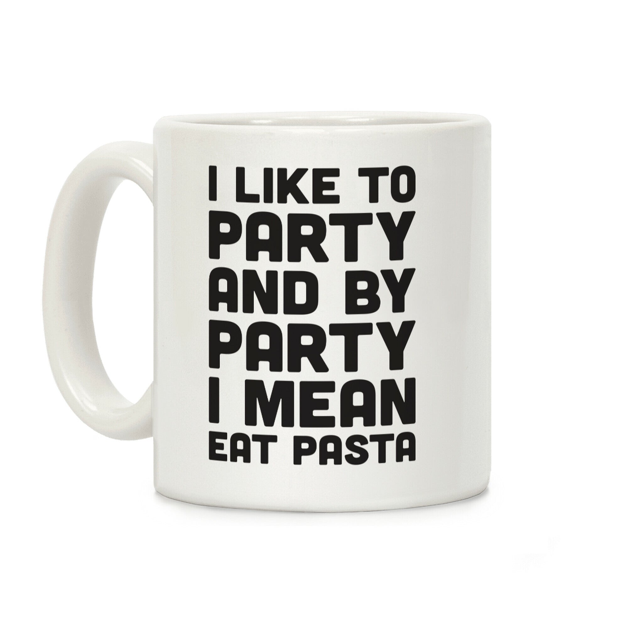 I Like To Party And By Party I Mean Eat Pasta Coffee Mug