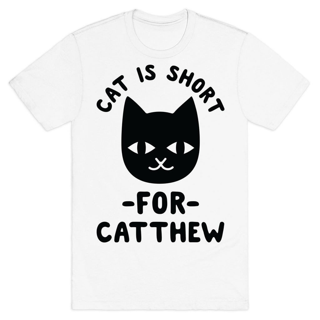 Cat is Short For Catthew T-Shirt