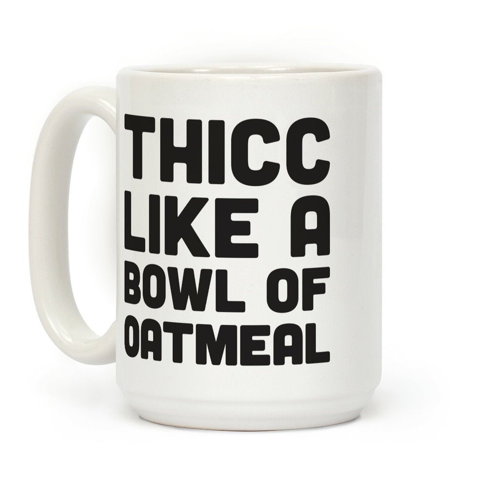 Thicc Like A Bowl Of Oatmeal Coffee Mug