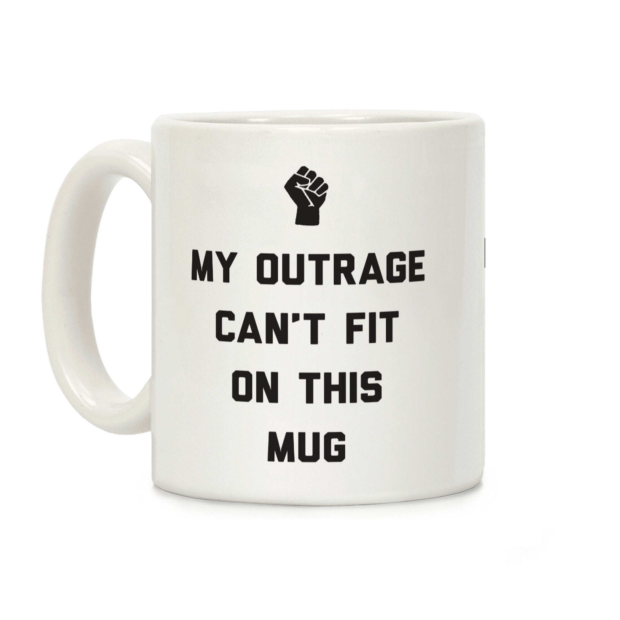 My Outrage Can't Fit On This Mug Coffee Mug