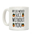 My Life Would Succ Without You Parody Coffee Mug
