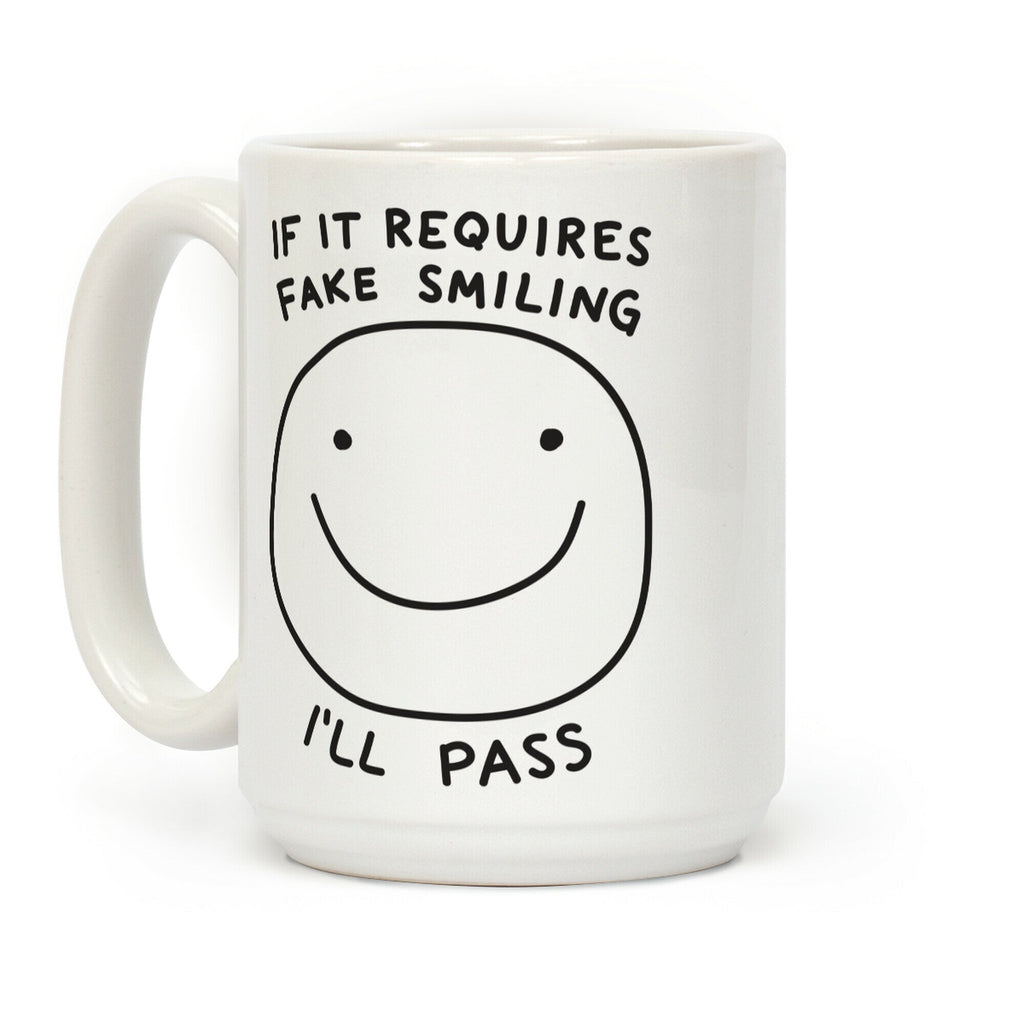 If It Requires Fake Smiling I'll Pass Coffee Mug