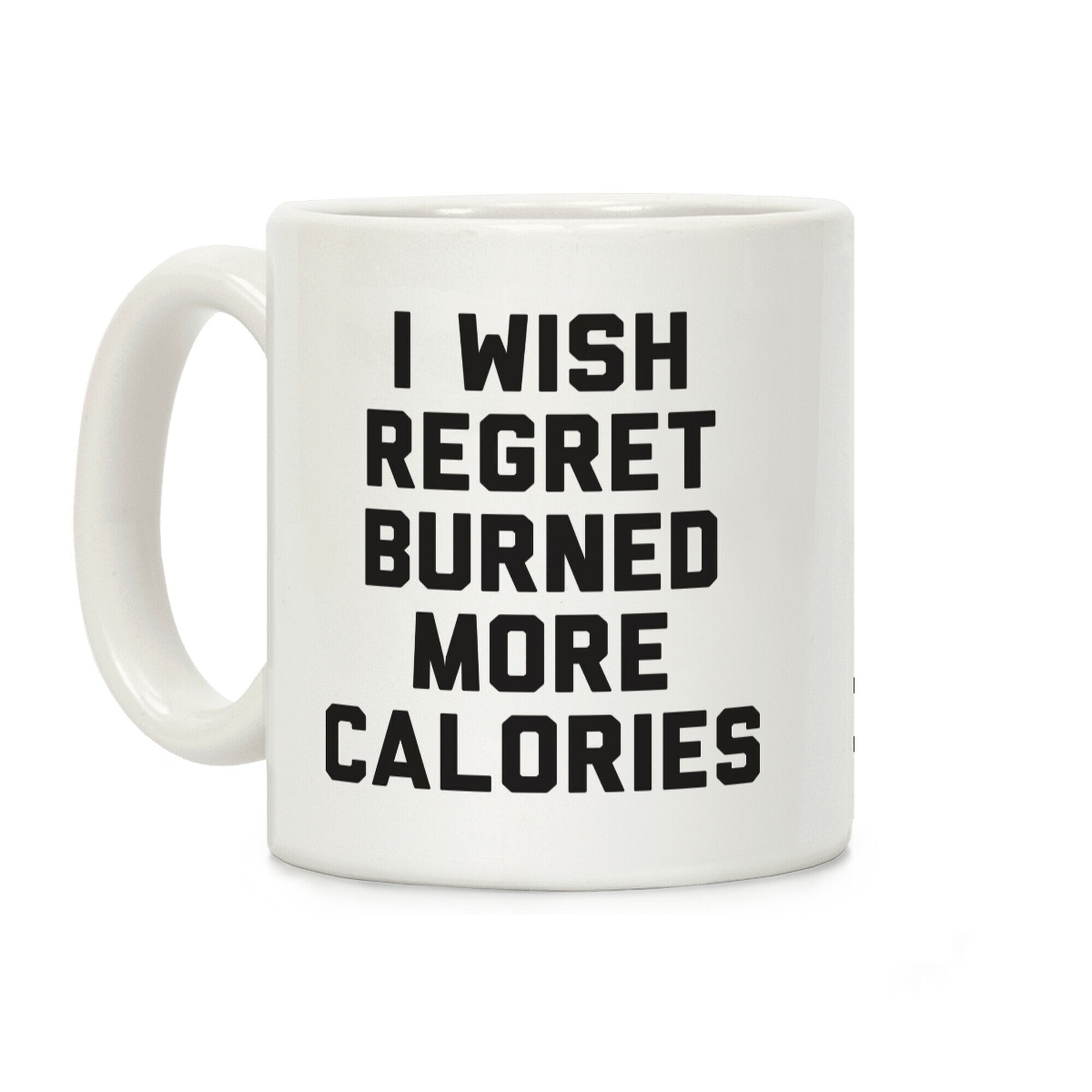 I Wish Regret Burned More Calories Coffee Mug