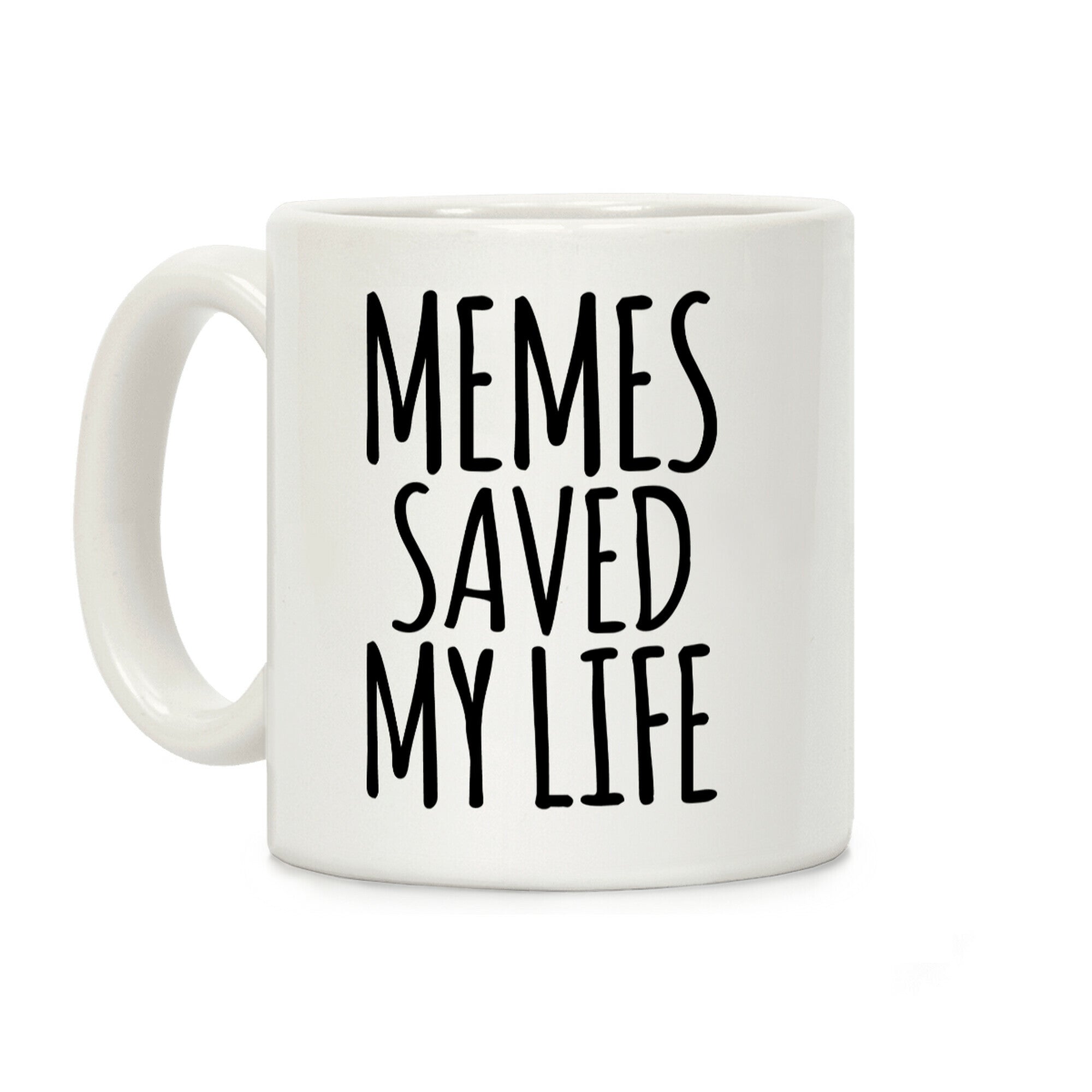 Memes Saved My Life Coffee Mug