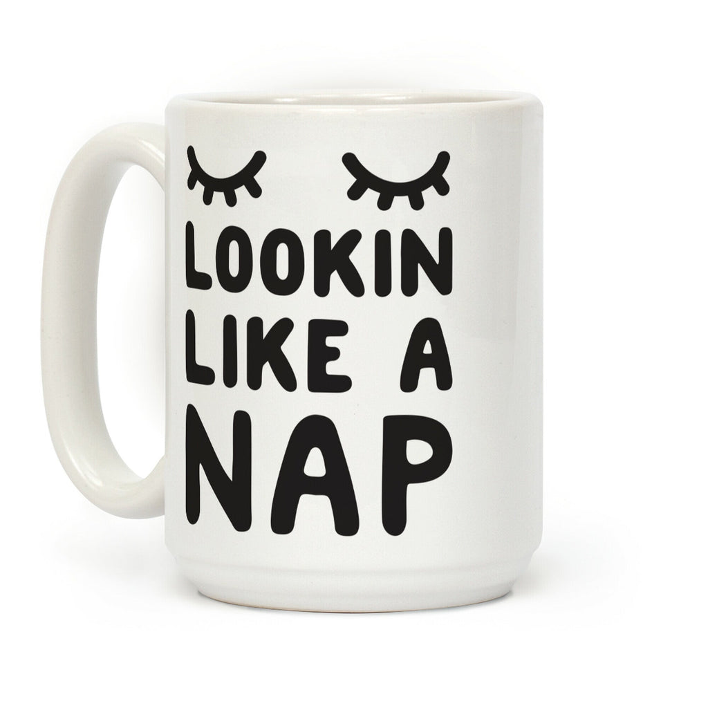 Lookin Like A Nap Coffee Mug