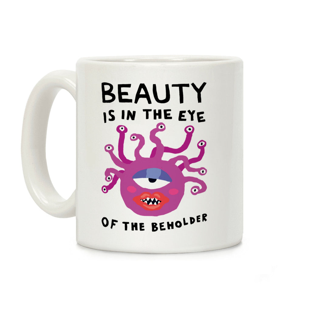 Beauty Is In The Eye Of The Beholder Coffee Mug