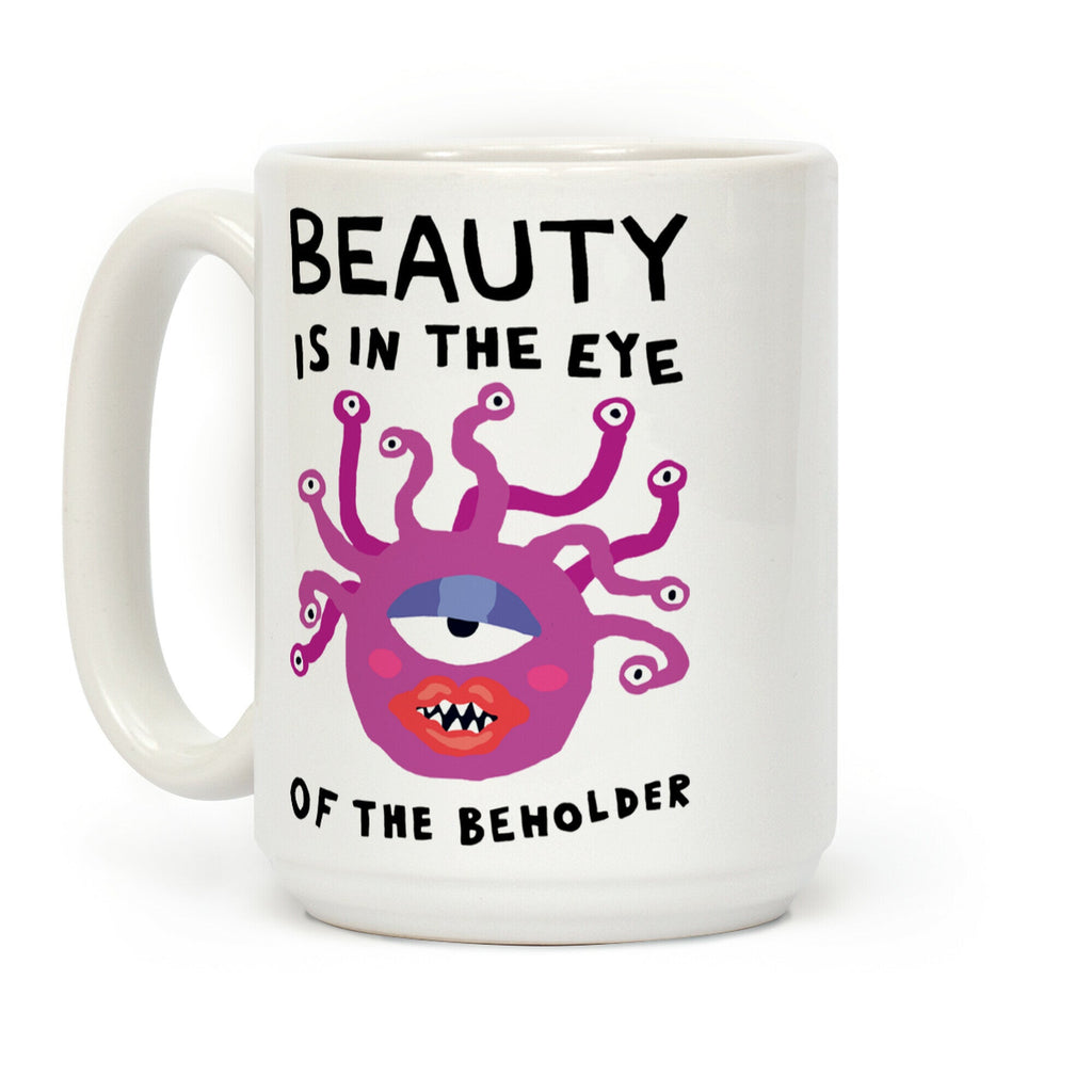 Beauty Is In The Eye Of The Beholder Coffee Mug