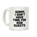 Sorry, I Don't Have Time for Sidequests Coffee Mug