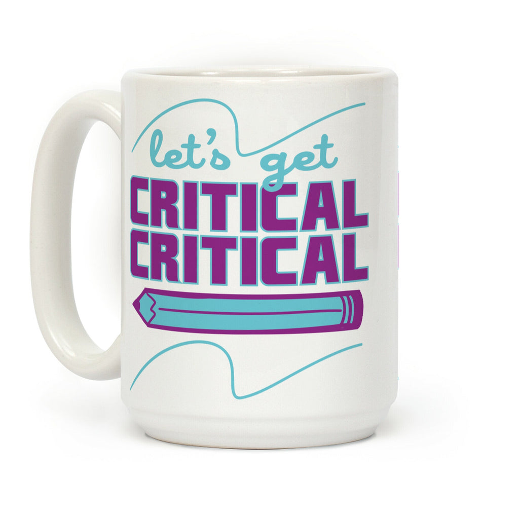 Let's Get Critical, Critical  Coffee Mug
