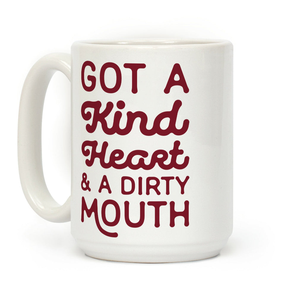 I've Got A Kind Heart and a Dirty Mouth Coffee Mug
