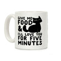 Give Me Food and I'll Love You for Five Minutes Coffee Mug