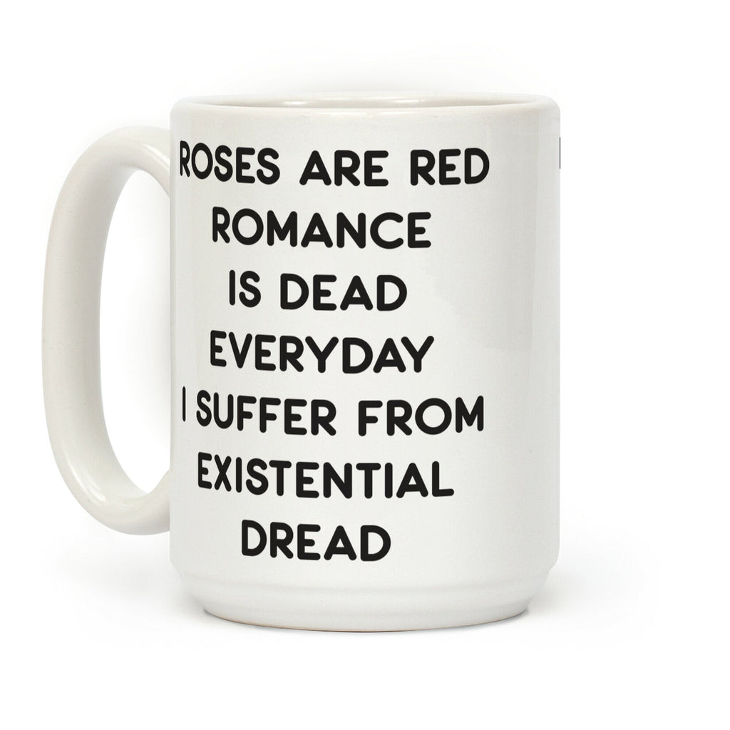 Rose Are Red, Romance Is Dead, Everyday I Suffer From Existential Dread Coffee Mug