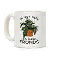 I'm Not Here To Make Fronds Coffee Mug