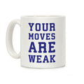 Your Moves Are Weak Coffee Mug