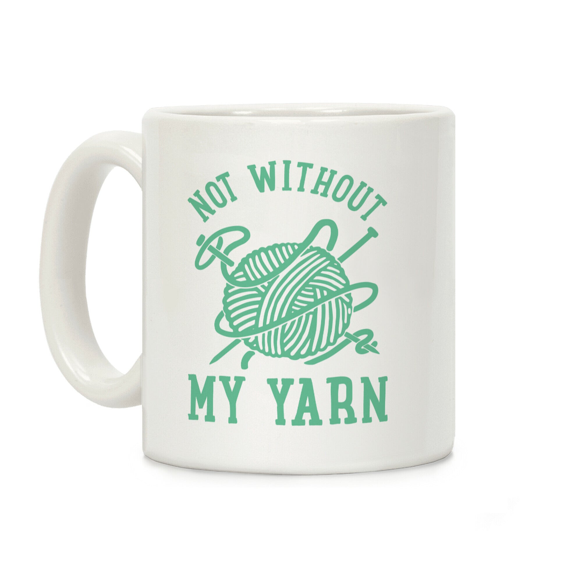 Not Without My Yarn Coffee Mug