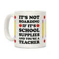 It's Not Hoarding If It's School Supplies Teacher Coffee Mug