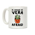 Be Afraid Be Vera Afraid Parody Coffee Mug