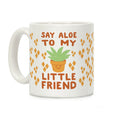 Say Aloe to my Little Friend Coffee Mug