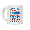 I Don't Do Cardio Because These Colors Don't Run Coffee Mug