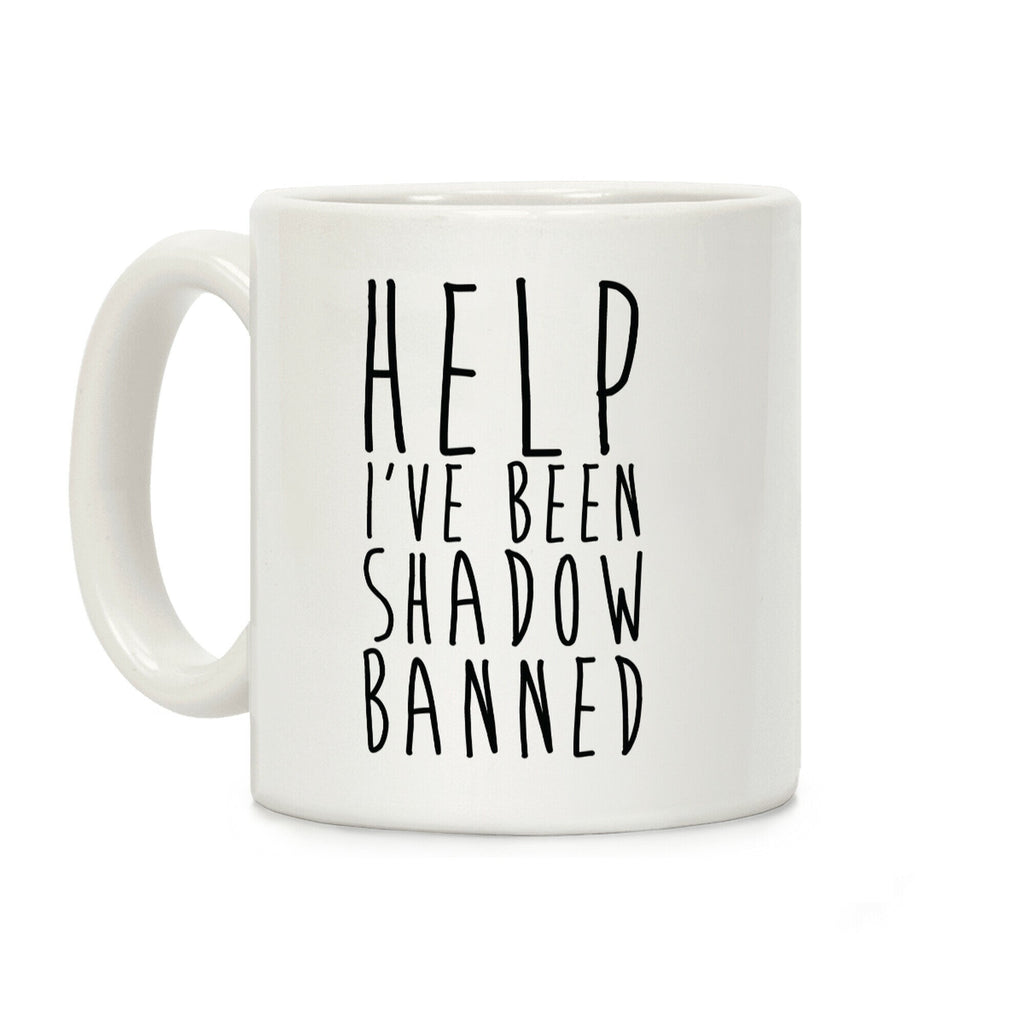 Help I've Been Shadow Banned Coffee Mug