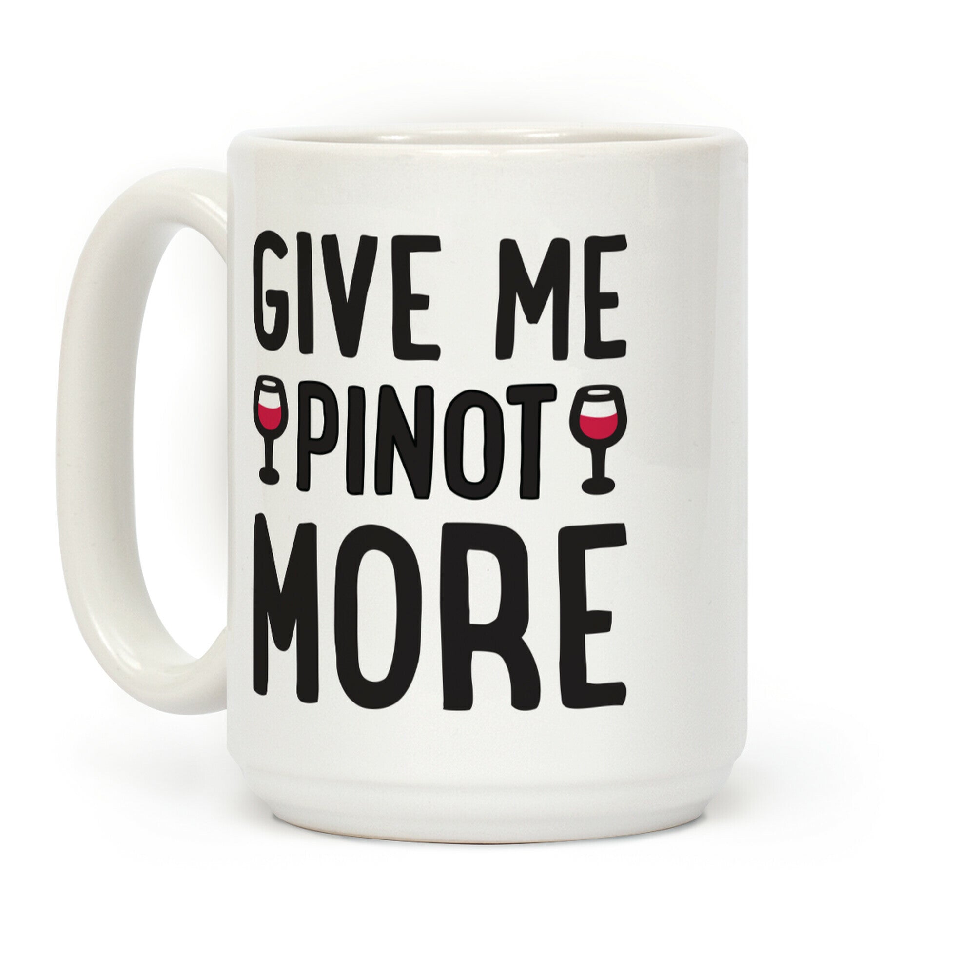 Give Me Pinot More Wine Coffee Mug