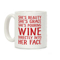 She's Beauty She's Grace She's Pouring Wine Directly Into Her Face Coffee Mug