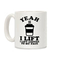 Yeah, I Lift, Coffee To My Face Coffee Mug