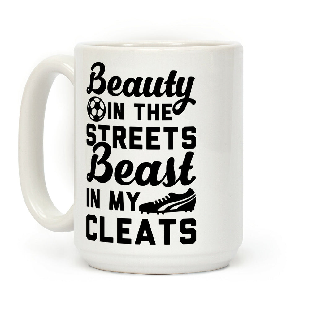 Beauty in the Streets & a Beast in my Cleats Soccer Coffee Mug