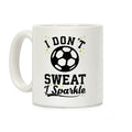 I Don't Sweat I Sparkle Soccer Coffee Mug