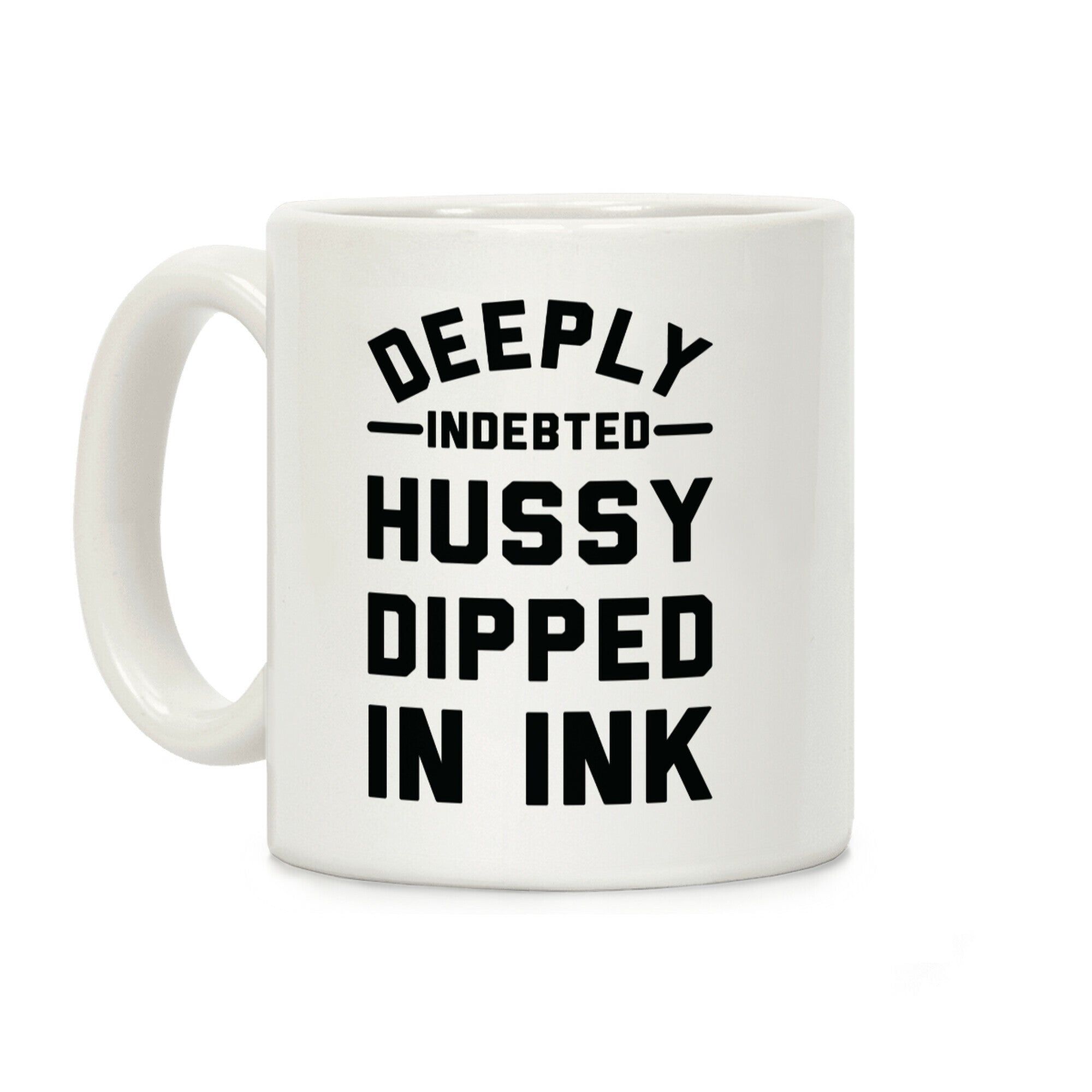 Deeply Indebted Hussy Dipped In Ink Coffee Mug