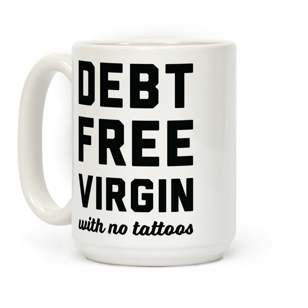 Debt Free Virgin with No Tattoos Coffee Mug