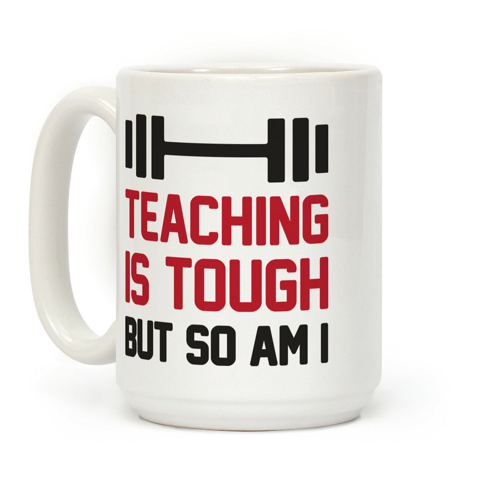 Teaching Is Tough But So Am I Coffee Mug