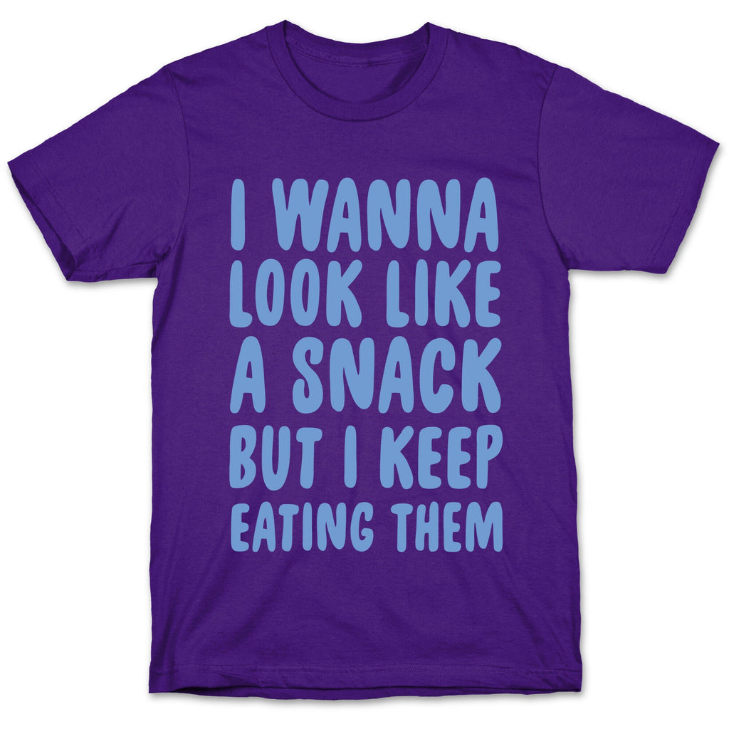 I Wanna Look Like a Snack But I Keep Eating Them T-Shirt