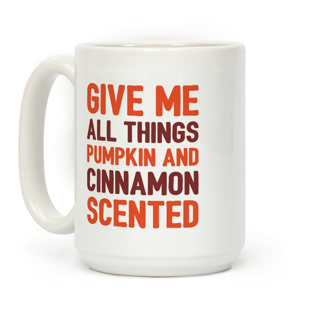 Give Me All Things Pumpkin And Cinnamon Scented Coffee Mug