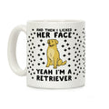 Then I Licked Her Face, I'm a Retriever  Coffee Mug