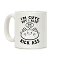 I'm Cute, But I Also Kick Ass Coffee Mug