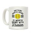 Anything Worth Doing is Worth Doing With Passion Softball Coffee Mug