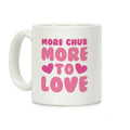 More Chub, More to Love Coffee Mug