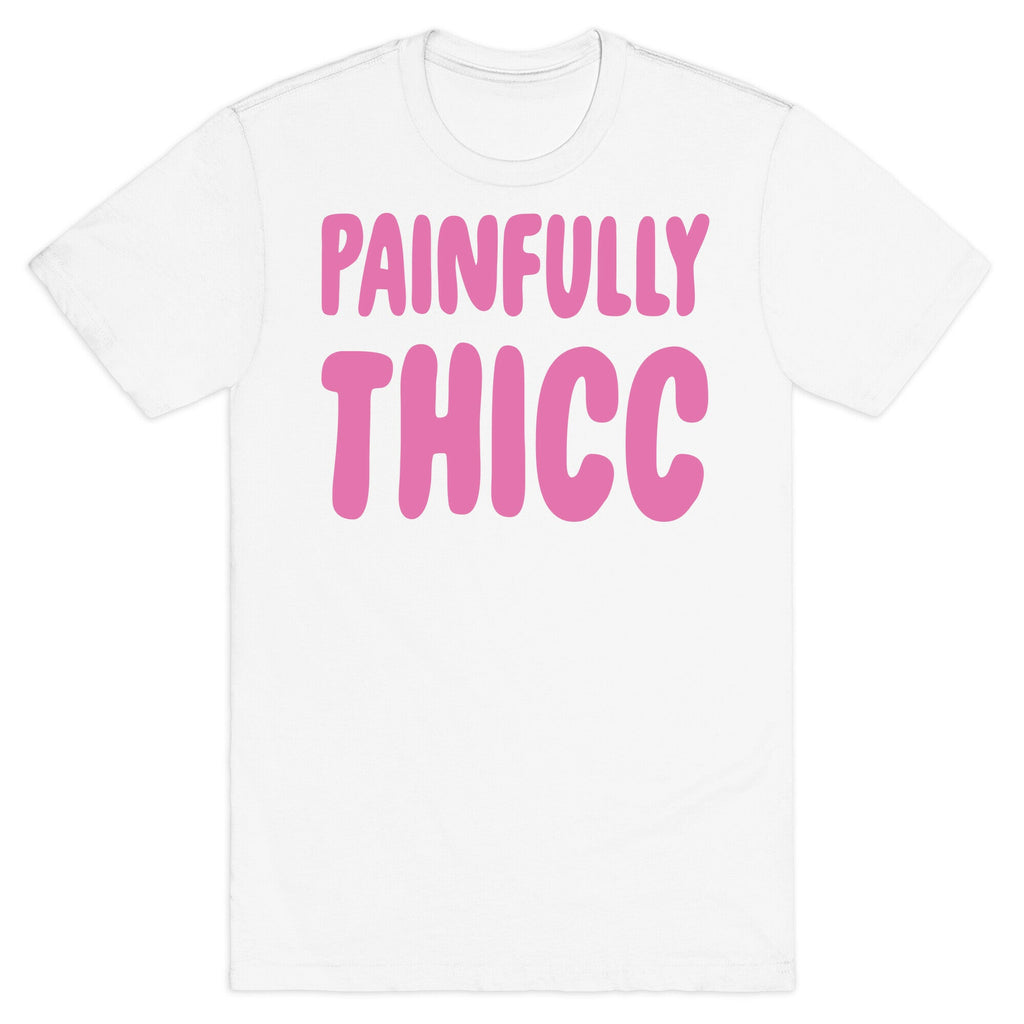 Painfully Thicc T-Shirt