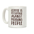 Coffee Is My Defense Against Morning People Coffee Mug