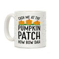 Cash Me At The Pumpkin Patch How Bow Dah Coffee Mug