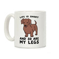 Life is Short and So Are My Legs Coffee Mug