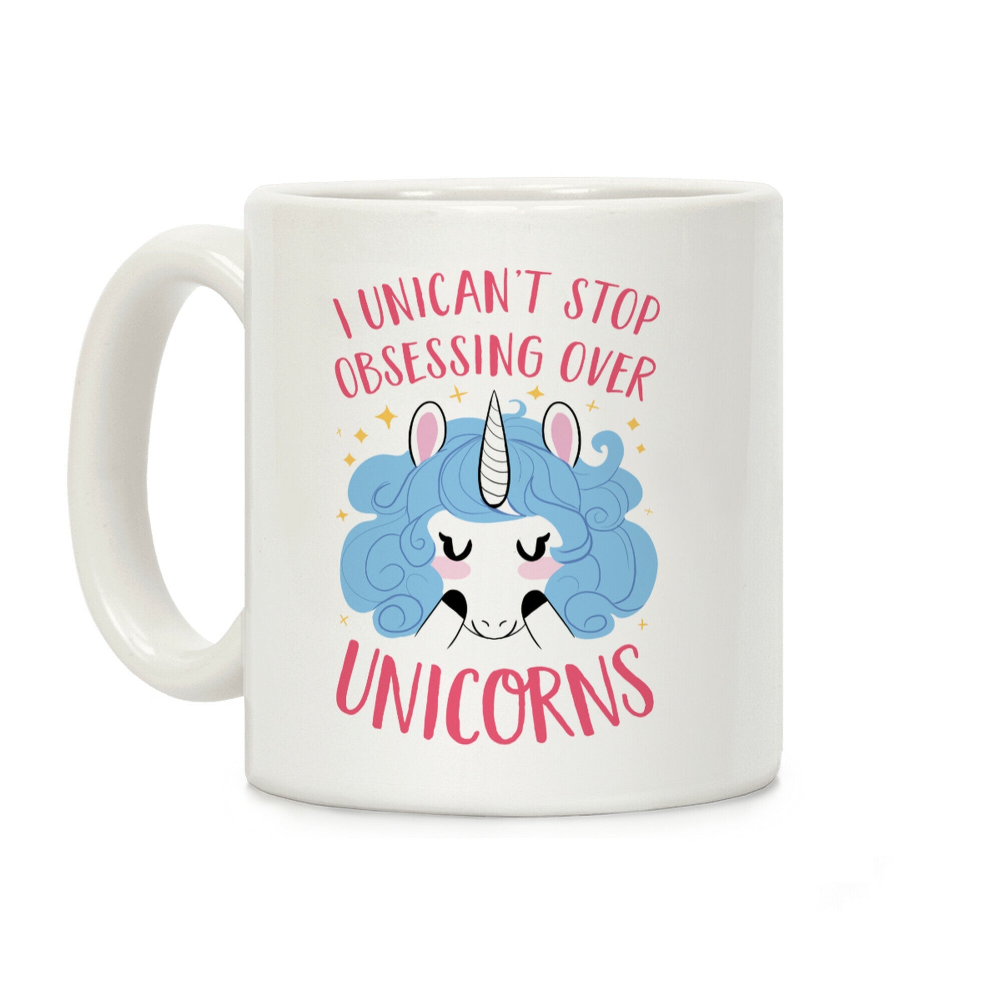 I Unican't Stop Obsessing Over Unicorns Coffee Mug