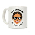 Don't Hate Me Cuz You Hate Me Alexandria Ocasio-Cortez Coffee Mug