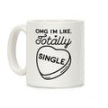 Omg I'm Like Totally Single Coffee Mug