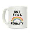 But First, Equality Coffee Mug
