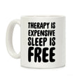 Therapy is Expensive - Sleep is Free Coffee Mug